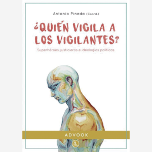 ¿Quién vigila a los vigilantes? Superhéroes, justicieros e ideologías políticas